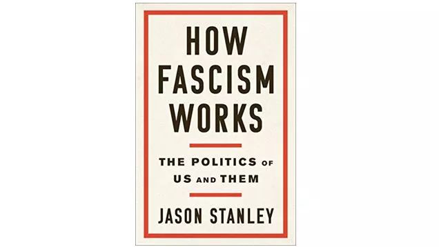 《法西斯如何运作：我们和他们的政治》，How Fascism Works: The Politics of Us and Them，杰森&middot;斯坦利（Jason Stanley），出版社：Random House，出版年：2018
